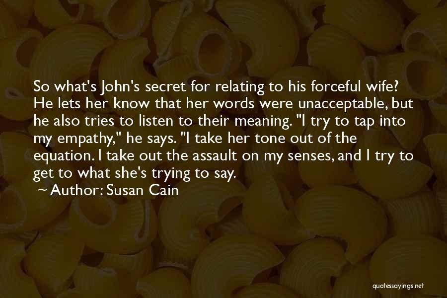 Susan Cain Quotes: So What's John's Secret For Relating To His Forceful Wife? He Lets Her Know That Her Words Were Unacceptable, But