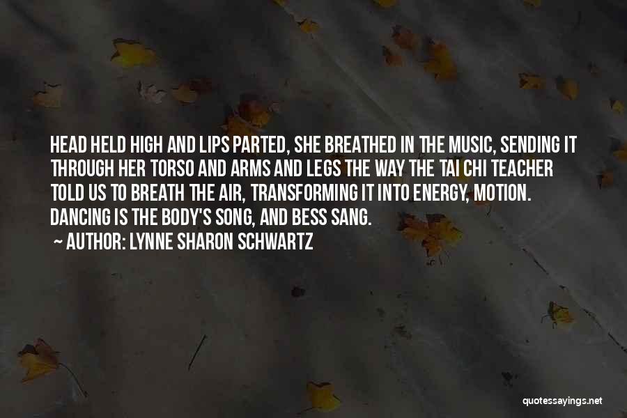 Lynne Sharon Schwartz Quotes: Head Held High And Lips Parted, She Breathed In The Music, Sending It Through Her Torso And Arms And Legs