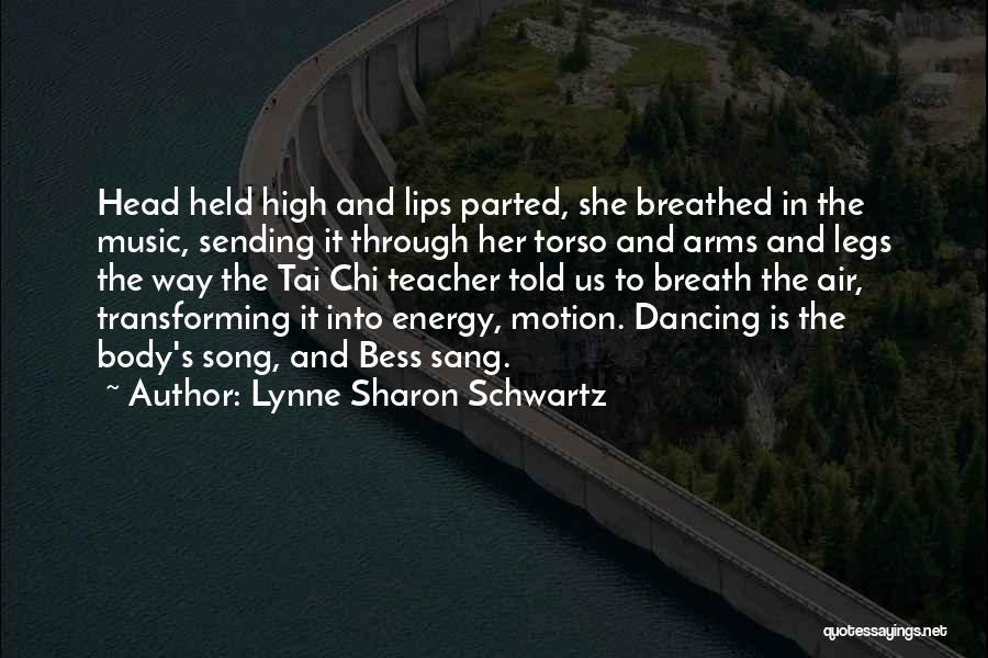 Lynne Sharon Schwartz Quotes: Head Held High And Lips Parted, She Breathed In The Music, Sending It Through Her Torso And Arms And Legs