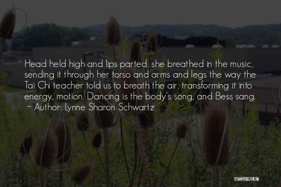 Lynne Sharon Schwartz Quotes: Head Held High And Lips Parted, She Breathed In The Music, Sending It Through Her Torso And Arms And Legs