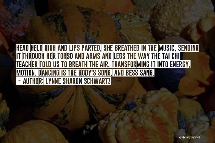 Lynne Sharon Schwartz Quotes: Head Held High And Lips Parted, She Breathed In The Music, Sending It Through Her Torso And Arms And Legs