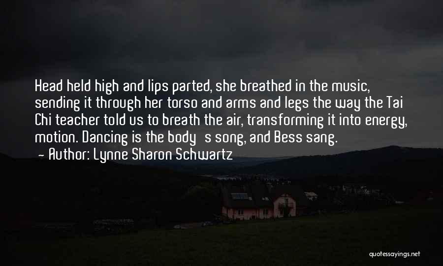 Lynne Sharon Schwartz Quotes: Head Held High And Lips Parted, She Breathed In The Music, Sending It Through Her Torso And Arms And Legs