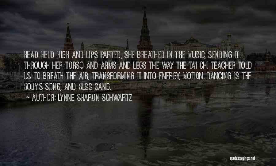 Lynne Sharon Schwartz Quotes: Head Held High And Lips Parted, She Breathed In The Music, Sending It Through Her Torso And Arms And Legs