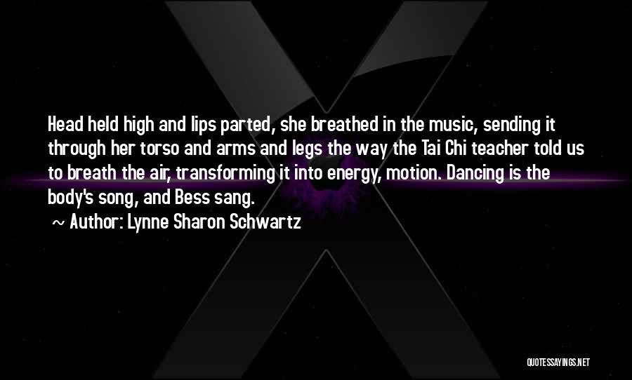 Lynne Sharon Schwartz Quotes: Head Held High And Lips Parted, She Breathed In The Music, Sending It Through Her Torso And Arms And Legs