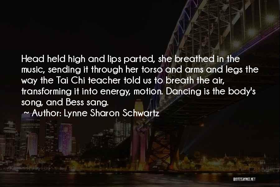 Lynne Sharon Schwartz Quotes: Head Held High And Lips Parted, She Breathed In The Music, Sending It Through Her Torso And Arms And Legs