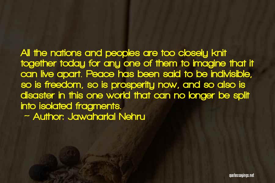 Jawaharlal Nehru Quotes: All The Nations And Peoples Are Too Closely Knit Together Today For Any One Of Them To Imagine That It