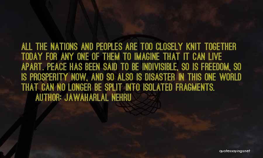 Jawaharlal Nehru Quotes: All The Nations And Peoples Are Too Closely Knit Together Today For Any One Of Them To Imagine That It