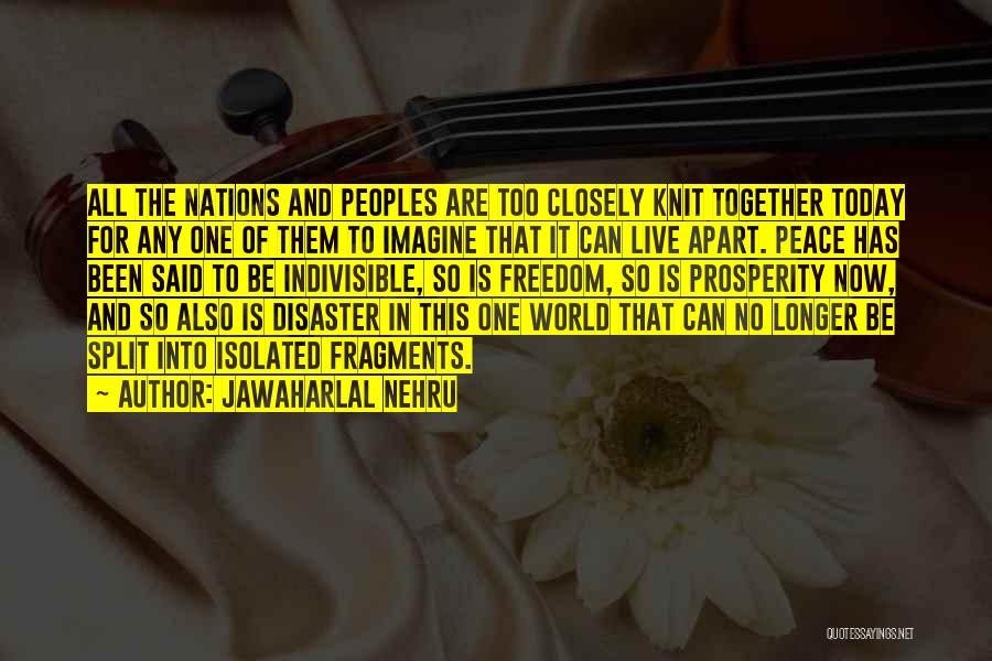Jawaharlal Nehru Quotes: All The Nations And Peoples Are Too Closely Knit Together Today For Any One Of Them To Imagine That It