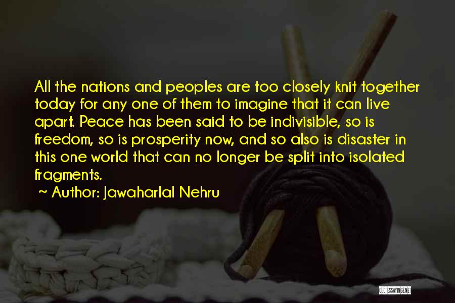 Jawaharlal Nehru Quotes: All The Nations And Peoples Are Too Closely Knit Together Today For Any One Of Them To Imagine That It