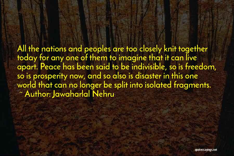 Jawaharlal Nehru Quotes: All The Nations And Peoples Are Too Closely Knit Together Today For Any One Of Them To Imagine That It