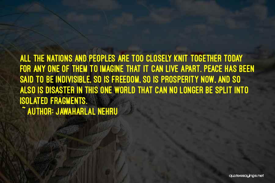 Jawaharlal Nehru Quotes: All The Nations And Peoples Are Too Closely Knit Together Today For Any One Of Them To Imagine That It
