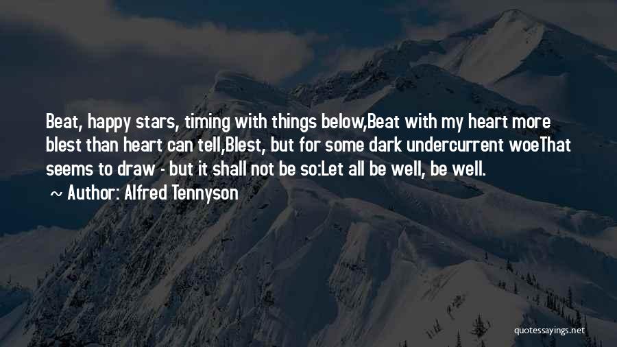 Alfred Tennyson Quotes: Beat, Happy Stars, Timing With Things Below,beat With My Heart More Blest Than Heart Can Tell,blest, But For Some Dark