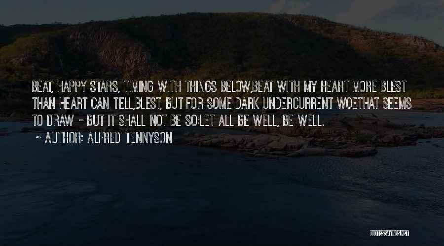 Alfred Tennyson Quotes: Beat, Happy Stars, Timing With Things Below,beat With My Heart More Blest Than Heart Can Tell,blest, But For Some Dark