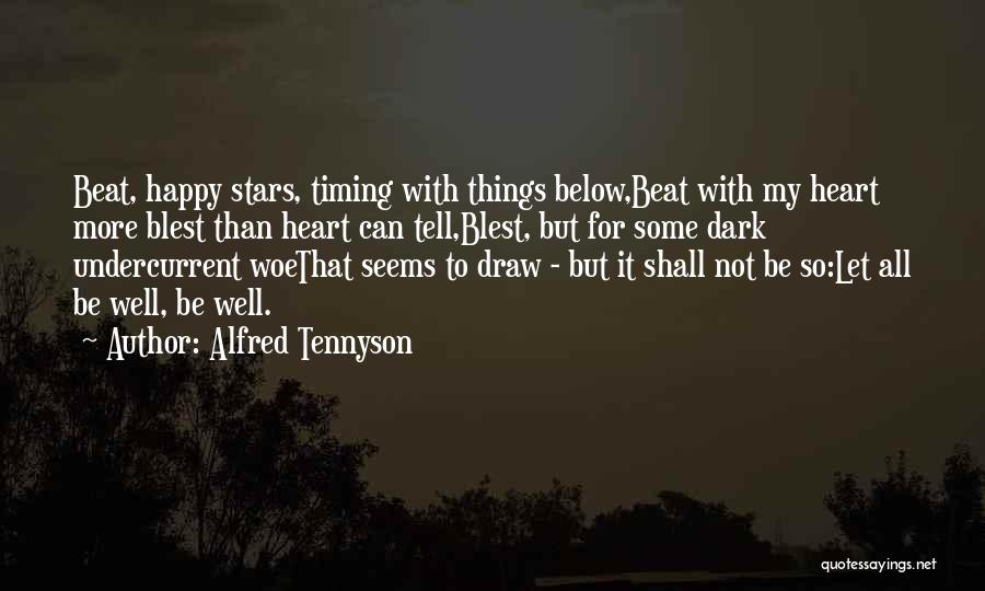 Alfred Tennyson Quotes: Beat, Happy Stars, Timing With Things Below,beat With My Heart More Blest Than Heart Can Tell,blest, But For Some Dark