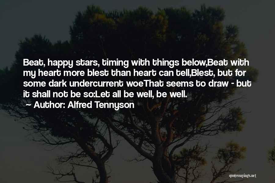 Alfred Tennyson Quotes: Beat, Happy Stars, Timing With Things Below,beat With My Heart More Blest Than Heart Can Tell,blest, But For Some Dark