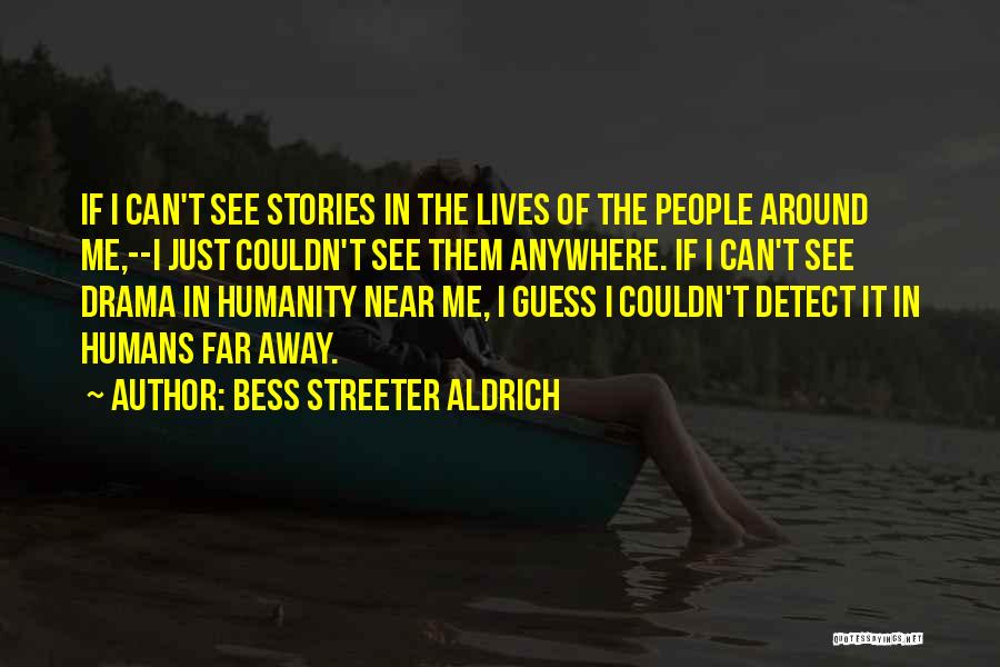 Bess Streeter Aldrich Quotes: If I Can't See Stories In The Lives Of The People Around Me,--i Just Couldn't See Them Anywhere. If I