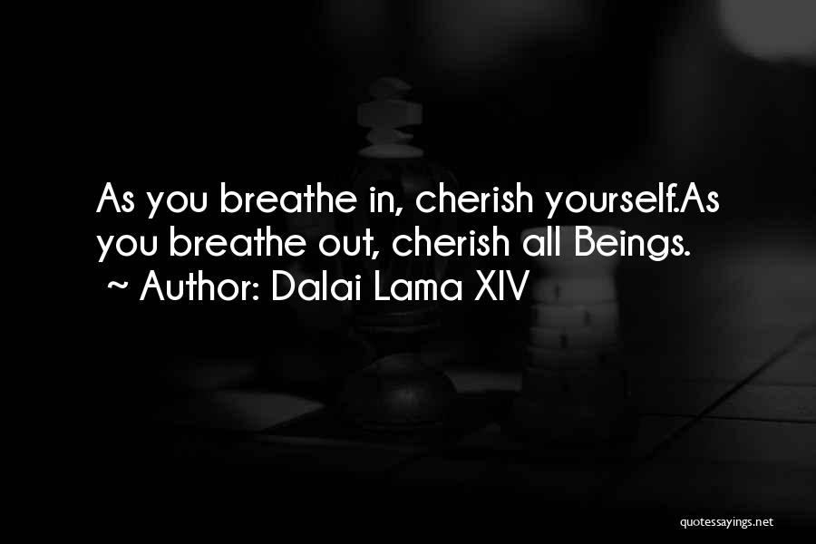 Dalai Lama XIV Quotes: As You Breathe In, Cherish Yourself.as You Breathe Out, Cherish All Beings.