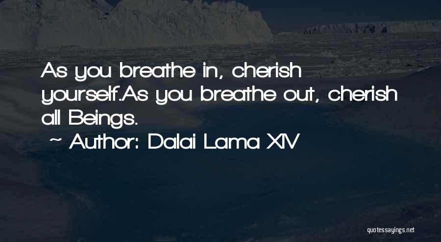 Dalai Lama XIV Quotes: As You Breathe In, Cherish Yourself.as You Breathe Out, Cherish All Beings.