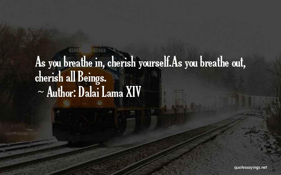 Dalai Lama XIV Quotes: As You Breathe In, Cherish Yourself.as You Breathe Out, Cherish All Beings.
