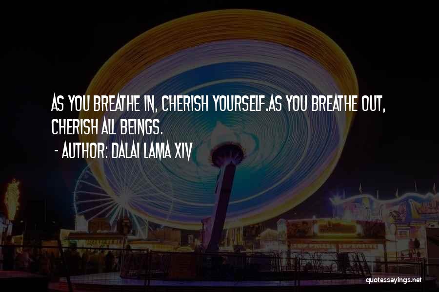 Dalai Lama XIV Quotes: As You Breathe In, Cherish Yourself.as You Breathe Out, Cherish All Beings.