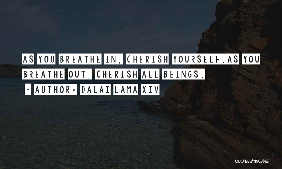 Dalai Lama XIV Quotes: As You Breathe In, Cherish Yourself.as You Breathe Out, Cherish All Beings.