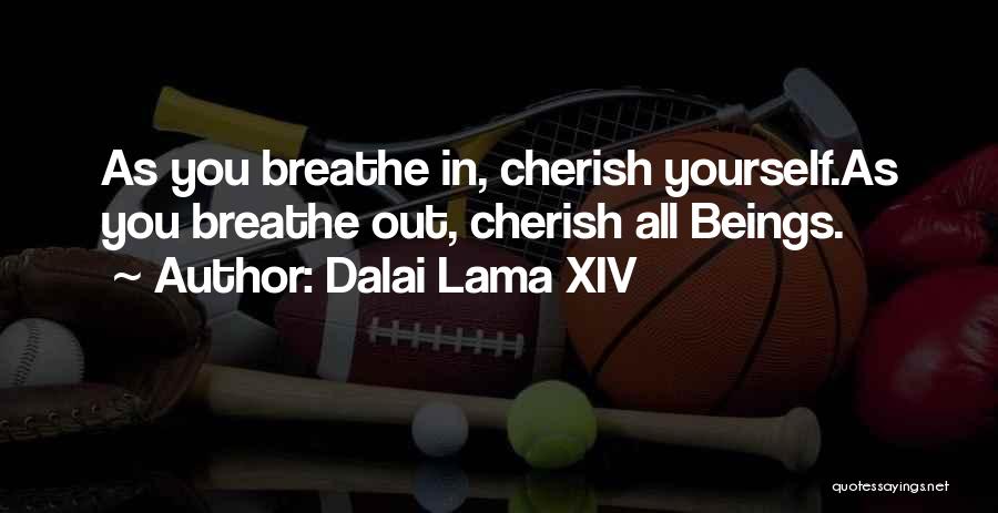 Dalai Lama XIV Quotes: As You Breathe In, Cherish Yourself.as You Breathe Out, Cherish All Beings.