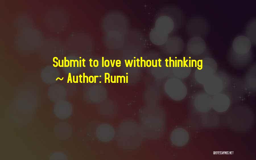 Rumi Quotes: Submit To Love Without Thinking