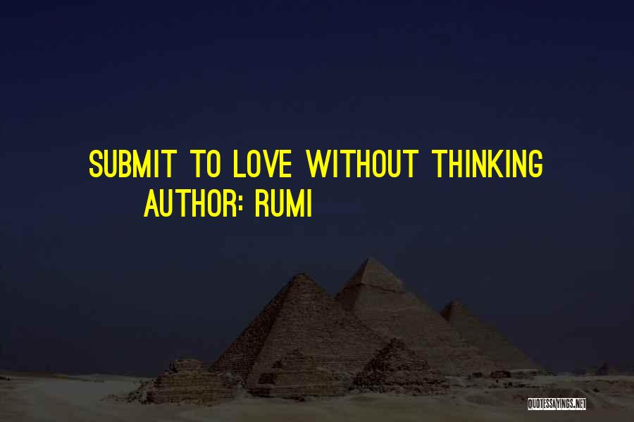Rumi Quotes: Submit To Love Without Thinking