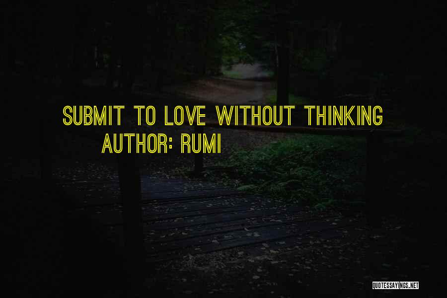 Rumi Quotes: Submit To Love Without Thinking