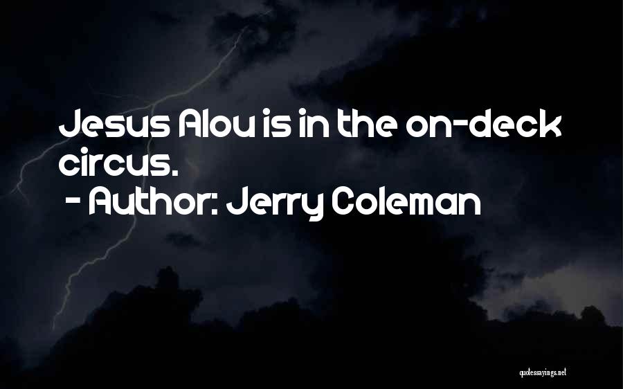 Jerry Coleman Quotes: Jesus Alou Is In The On-deck Circus.