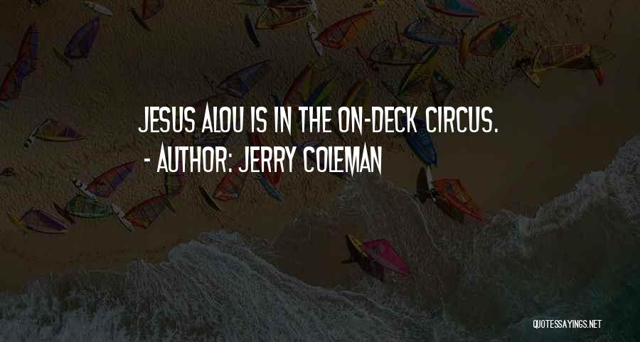 Jerry Coleman Quotes: Jesus Alou Is In The On-deck Circus.