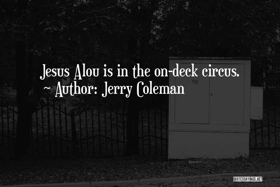 Jerry Coleman Quotes: Jesus Alou Is In The On-deck Circus.