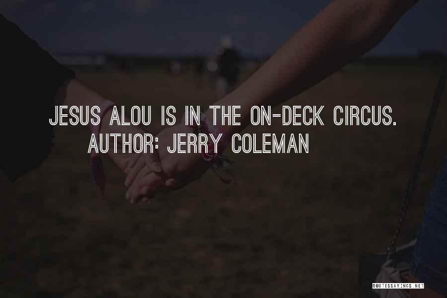 Jerry Coleman Quotes: Jesus Alou Is In The On-deck Circus.