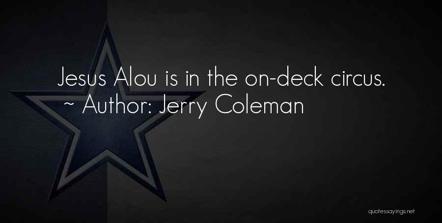 Jerry Coleman Quotes: Jesus Alou Is In The On-deck Circus.