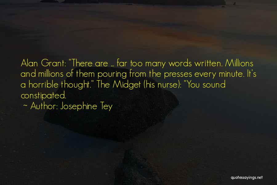 Josephine Tey Quotes: Alan Grant: There Are ... Far Too Many Words Written. Millions And Millions Of Them Pouring From The Presses Every