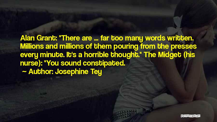 Josephine Tey Quotes: Alan Grant: There Are ... Far Too Many Words Written. Millions And Millions Of Them Pouring From The Presses Every