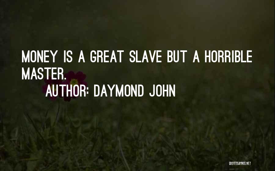 Daymond John Quotes: Money Is A Great Slave But A Horrible Master.