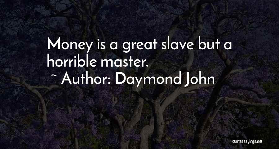 Daymond John Quotes: Money Is A Great Slave But A Horrible Master.