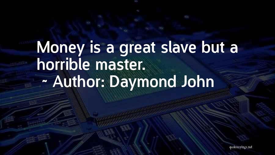 Daymond John Quotes: Money Is A Great Slave But A Horrible Master.