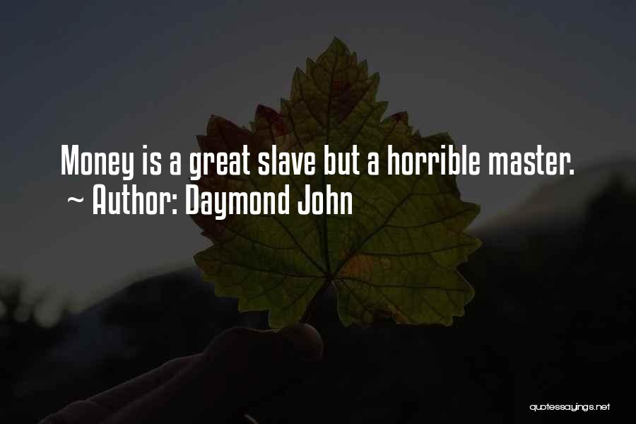 Daymond John Quotes: Money Is A Great Slave But A Horrible Master.