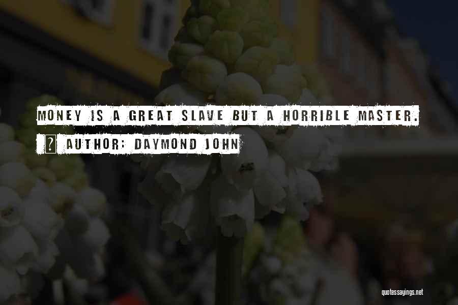 Daymond John Quotes: Money Is A Great Slave But A Horrible Master.