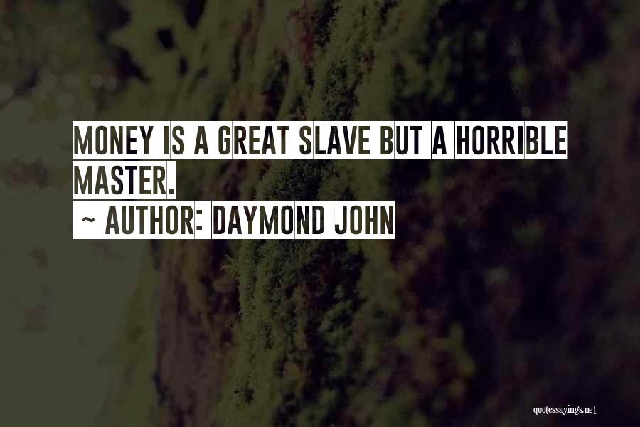 Daymond John Quotes: Money Is A Great Slave But A Horrible Master.