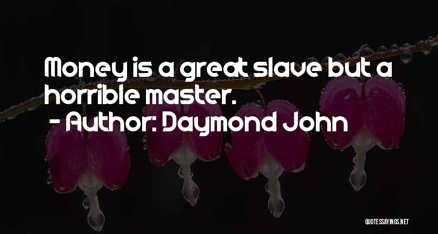 Daymond John Quotes: Money Is A Great Slave But A Horrible Master.