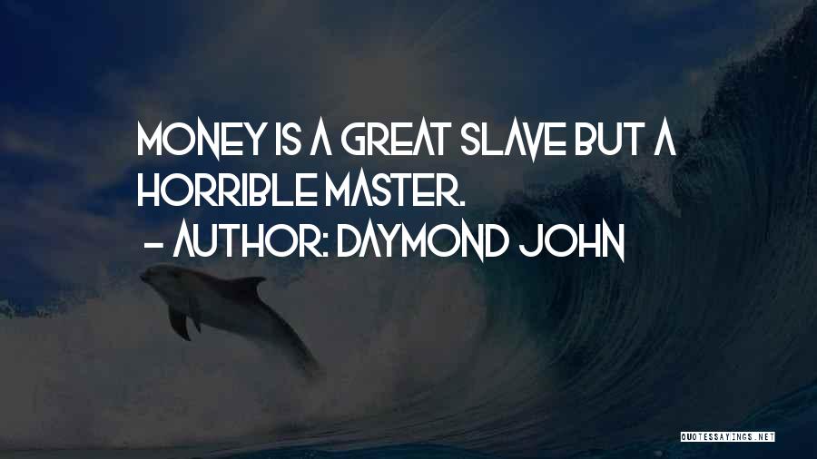 Daymond John Quotes: Money Is A Great Slave But A Horrible Master.