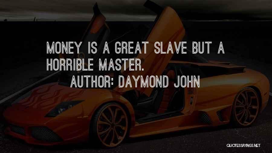 Daymond John Quotes: Money Is A Great Slave But A Horrible Master.