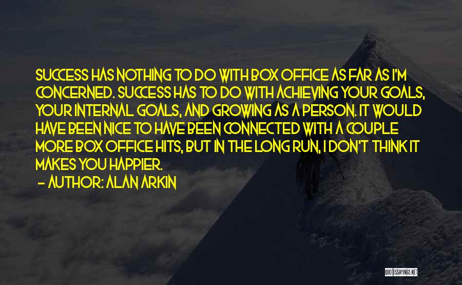 Alan Arkin Quotes: Success Has Nothing To Do With Box Office As Far As I'm Concerned. Success Has To Do With Achieving Your