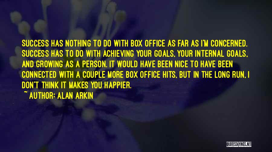 Alan Arkin Quotes: Success Has Nothing To Do With Box Office As Far As I'm Concerned. Success Has To Do With Achieving Your