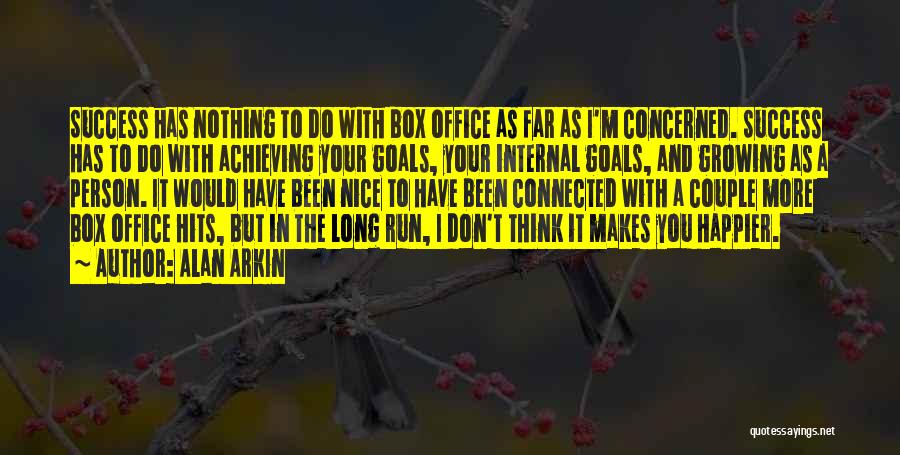 Alan Arkin Quotes: Success Has Nothing To Do With Box Office As Far As I'm Concerned. Success Has To Do With Achieving Your