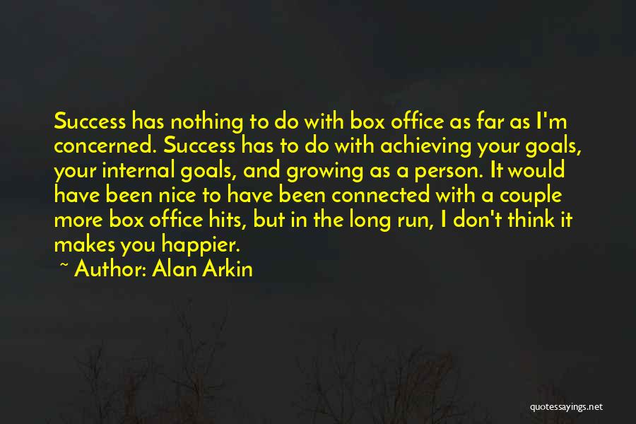 Alan Arkin Quotes: Success Has Nothing To Do With Box Office As Far As I'm Concerned. Success Has To Do With Achieving Your