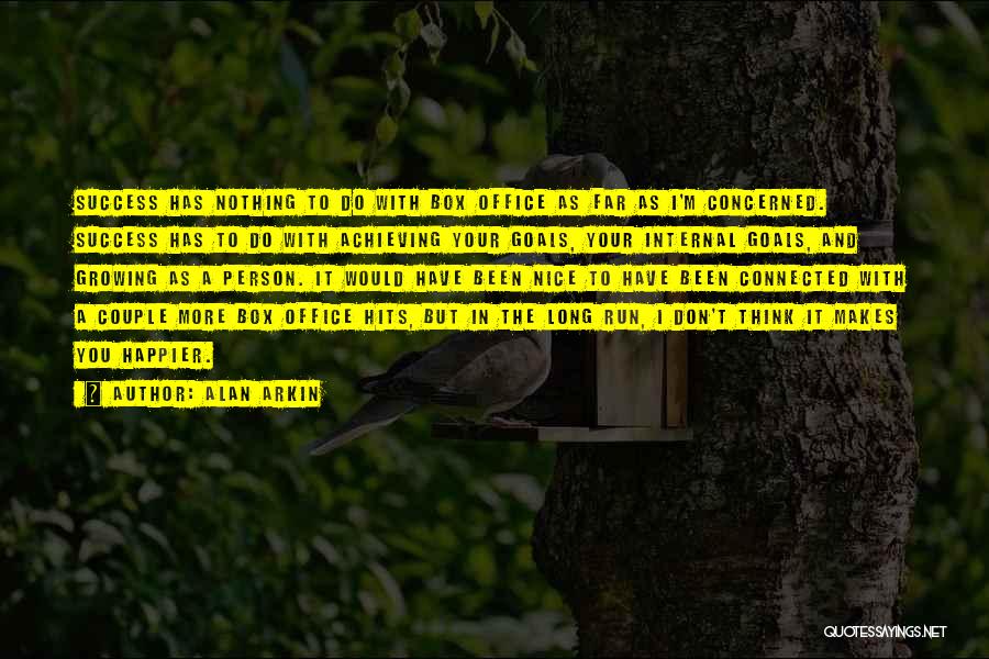 Alan Arkin Quotes: Success Has Nothing To Do With Box Office As Far As I'm Concerned. Success Has To Do With Achieving Your